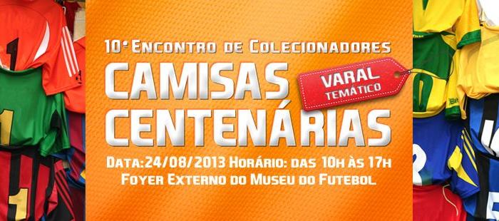 Uniformes centenários. Tema do 10º Encontro de Colecionadores de Camisas de&nbsp;Futebol.